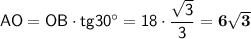 \sf AO=OB\cdot tg30^\circ = 18\cdot \dfrac{\sqrt{3} }{3} =\bf 6\sqrt{3}