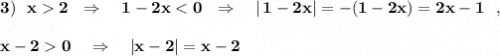 \bf 3)\ \ x 2\ \ \Rightarrow \ \ \ 1-2x < 0\ \ \Rightarrow \ \ \ |\, 1-2x|=-(1-2x)=2x-1\ \ ,x-2 0\ \ \ \Rightarrow \ \ \ |x-2|=x-2