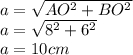 a = \sqrt{AO^2+BO^2} \\a=\sqrt{8^2+6^2}\\a=10 cm