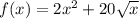 f(x)=2x^2+20\sqrt{x}