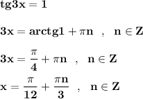 \bf tg3x=13x=arctg1+\pi n\ \ ,\ \ n\in Z3x=\dfrac{\pi }{4}+\pi n\ \ ,\ \ n\in Zx=\dfrac{\pi }{12}+\dfrac{\pi n}{3}\ \ ,\ \ n\in Z