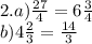 2.a) \frac{27}{4} = 6 \frac{3}{4} \\ b)4 \frac{2}{3} = \frac{14}{3}