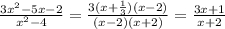 \frac{3 {x}^{2} - 5x - 2 }{ {x}^{2} - 4 } = \frac{3(x + \frac{1}{3} )(x - 2)}{(x - 2)(x + 2)} = \frac{3x + 1}{ x+ 2}