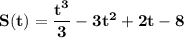 \bf S(t)=\dfrac{t^3}{3}-3t^2+2t-8