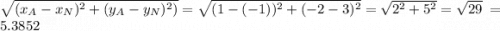 \sqrt{(x_A - x_N)^2 + (y_A - y_N)^2)} = \sqrt{(1 - (-1))^2 + (-2 -3)^2} = \sqrt{2^2 + 5^2} = \sqrt{29} ~= 5.3852