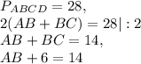 P_{ABCD} = 28, \\2(AB+BC) = 28 | : 2\\AB+BC=14, \\AB+6 = 14