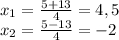 x_{1} =\frac{5+13}{4} =4,5\\x_{2}=\frac{5-13}{4}=-2