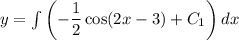 y =\int\left(-\dfrac{1}{2}\cos(2x-3)+C_1\right)dx