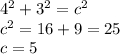 4^{2}+3^{2}=c^{2} \\c^{2}=16+9=25\\c=5