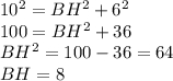 10^{2} =BH^{2} +6^{2} \\100=BH^{2} +36\\BH^{2} =100-36=64\\BH=8