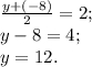 \frac{y+(-8)}{2} = 2;\\y-8 = 4;\\y = 12.