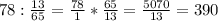 78:\frac{13}{65} = \frac{78}{1} *\frac{65}{13} =\frac{5070}{13} = 390