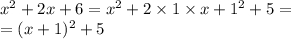 {x}^{2} + 2x + 6 = {x}^{2} + 2 \times 1 \times x + 1 {}^{2} + 5 = \\ = (x + 1) {}^{2} + 5