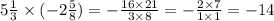 5 \frac{1}{3} \times ( - 2 \frac{5}{8} ) = - \frac{16 \times 21}{3 \times 8} = - \frac{2 \times 7}{1 \times 1} = - 14