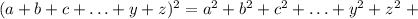 (a+b+c+\ldots+y+z)^2=a^2+b^2+c^2+\ldots+y^2+z^2\ +