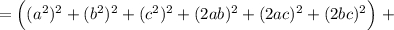 =\Big((a^2)^2+(b^2)^2+(c^2)^2+(2ab)^2+(2ac)^2+(2bc)^2\Big)\ +