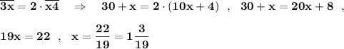 \bf \overline{3x}=2\cdot \overline{x4}\ \ \ \Rightarrow \ \ \ 30+x=2\cdot (10x+4)\ \ ,\ \ 30+x=20x+8\ \ ,19x=22\ \ ,\ \ x=\dfrac{22}{19}=1\dfrac{3}{19}
