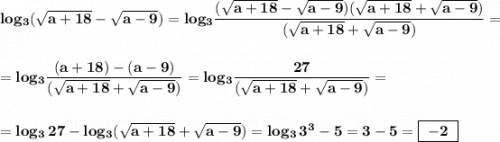 \bf log_{3}(\sqrt{a+18}-\sqrt{a-9})=log_{3}\dfrac{(\sqrt{a+18}-\sqrt{a-9})(\sqrt{a+18}+\sqrt{a-9})}{(\sqrt{a+18}+\sqrt{a-9})}==log_{3}\dfrac{(a+18)-(a-9)}{(\sqrt{a+18}+\sqrt{a-9})}=log_{3}\dfrac{27}{(\sqrt{a+18}+\sqrt{a-9})}==log_{3}\, 27-log_3{(\sqrt{a+18}+\sqrt{a-9})}=log_{3}\, 3^3-5=3-5=\boxed{\bf \ -2\ }