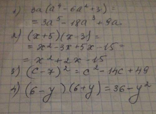 До іть будьласка!! Подайте у вигляді многочлена вирази: 1) 3a(а⁴- 6а²+3) 2) (х+5)(х-3) 3) (с-7)² 4)