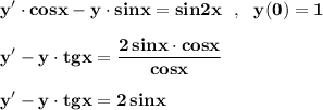 \bf \displaystyle y'\cdot cosx-y\cdot sinx=sin2x\ \ ,\ \ y(0)=1y'-y\cdot tgx=\frac{2\, sinx\cdot cosx}{cosx}y'-y\cdot tgx=2\, sinx