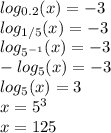 log_{{0.2} } (x) = -3\\ log_{{1/5} } (x) = -3\\ log_{{5^{-1} } } (x) = -3 \\- log_{{5} } (x) = -3\\ log_{{5} } (x) = 3\\x = 5^{3}\\ x = 125