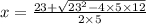 x = \frac{23 + \sqrt{ {23}^{2} - 4 \times 5 \times 12} }{2\times5}