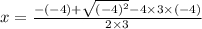 x = \frac{ - ( - 4) + \sqrt{ {( - 4)}^{2} } - 4 \times 3 \times ( - 4)}{2 \times 3}