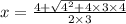 x = \frac{4 + \sqrt{ {4}^{2} + 4 \times 3 \times 4 } }{2 \times 3}