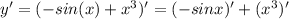 y' = (-sin(x) + x^3)' = (-sinx)' + (x^3)'