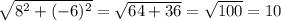 \sqrt{8^{2}+(-6)^{2} } = \sqrt{64+36} =\sqrt{100} =10