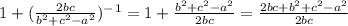 1+(\frac{2bc}{b^2+c^2-a^2} )^-^1= 1+\frac{b^2+c^2-a^2}{2bc} =\frac{2bc+b^2+c^2-a^2}{2bc} \\