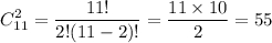 $C_{11}^2=\frac{11!}{2!(11-2)!}=\frac{11\times10}{2}=55$