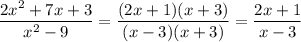 \displaystyle \frac{2x^2+7x+3}{x^2-9} = \frac{(2x+1)(x+3)}{(x-3)(x+3)} =\frac{2x+1}{x-3}
