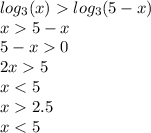 log_{3}(x) log_{3}(5 - x) \\ x 5 - x \\ 5 - x 0 \\ 2x 5 \\ x 2.5 \\ x < 5