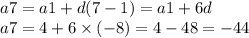 a7 = a1 + d(7 - 1) = a1 + 6d \\ a7 = 4 + 6 \times ( - 8) = 4 - 48 = - 44