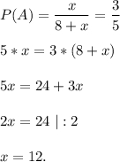 \displaystyle\\P(A)=\frac{x}{8+x}=\frac{3}{5} 5*x=3*(8+x)5x=24+3x2x=24\ |:2x=12.