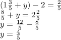 (1 \frac{3}{5} + y) - 2 = \frac{2}{5} \\ \frac{8}{5} + y = 2 \frac{2}{5} \\ y = \frac{12}{5} -\frac{8}{5} \\ y = \frac{4}{5}