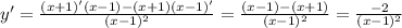 y' = \frac{(x + 1)'(x - 1) - (x + 1)(x - 1)'}{(x - 1) {}^{2} } = \frac{(x - 1) - (x + 1)}{(x - 1) {}^{2} } = \frac{ - 2}{(x - 1) {}^{2} }