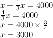 x + \frac{1}{3} x = 4000 \\ \frac{4}{3} x = 4000 \\ x = 4000 \times \frac{3}{4} \\ x = 3000