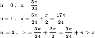 \bf n=0\ ,\ \ x=\dfrac{5\pi }{24}n=1\ ,\ \ x=\dfrac{5\pi }{24}+\dfrac{\pi }{2}=\dfrac{17\pi }{24}boldsymbol{n=2\ ,\ \ x=\dfrac{5\pi }{24}+\dfrac{2\pi }{2}=\dfrac{5\pi }{24}+\pi \pi }