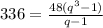 336=\frac{48(q^{3}-1) }{q-1}