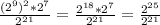 \frac{(2^{9})^{2} * 2^{7}} {2^{21} } = \frac{2^{18} * 2^{7} }{2^{21} } = \frac{2^{25} }{2^{21} }