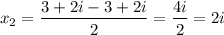x_2=\dfrac{3+2i-3+2i}{2}= \dfrac{4i}{2} =2i