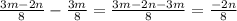 \frac{3m - 2n}{8} - \frac{3m}{8} = \frac{3m - 2n - 3m}{8} = \frac{ - 2n}{8}