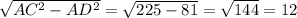 \sqrt{AC^{2} - AD^{2}} = \sqrt{225-81} = \sqrt{144} = 12