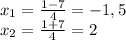 x_{1} =\frac{1-7}{4}=-1,5 \\x_{2} =\frac{1+7}{4}=2