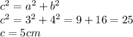 {c}^{2} = {a}^{2} + {b}^{2} \\ {c}^{2} = {3}^{2} + {4}^{2} = 9 + 16 = 25 \\ c = 5cm