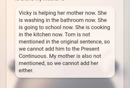 4. Утворити теперішній тривалий час (The Present Continuous). Vicky is (help) (wash) (go) (cook) her