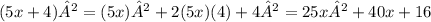 (5x+4)² = (5x)² + 2(5x)(4) + 4² = 25x² + 40x + 16