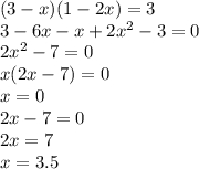 (3-x)(1-2x)=3\\3-6x-x+2x^2-3=0\\2x^2-7=0\\x(2x-7)=0\\x=0 \\2x-7=0\\2x=7\\x=3.5